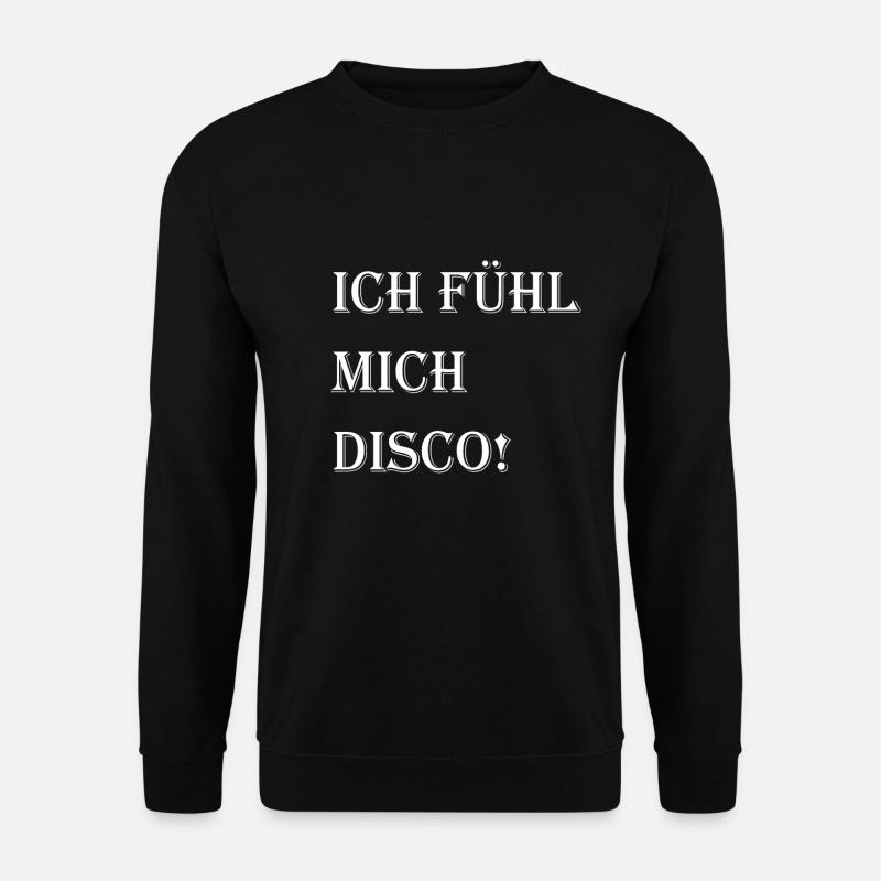 Ich fühl mich Disco! - Unisex Pullover - Schwarz