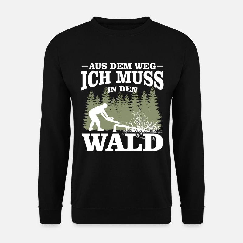 Aus dem Weg ich muss in den Wald-Holzfäller Spruch - Unisex Pullover - Schwarz