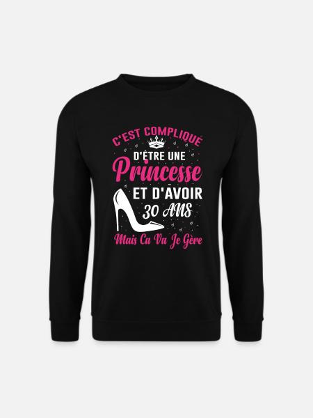 Princesse 30 Ans Anniversaire Idée Cadeau Humour - Sweat-shirt Unisexe - noir