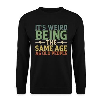 It's Weird To Be The Same Age As The Elders - Unisex Sweatshirt - black - Front - Alina (178cm) & Michal (187cm)