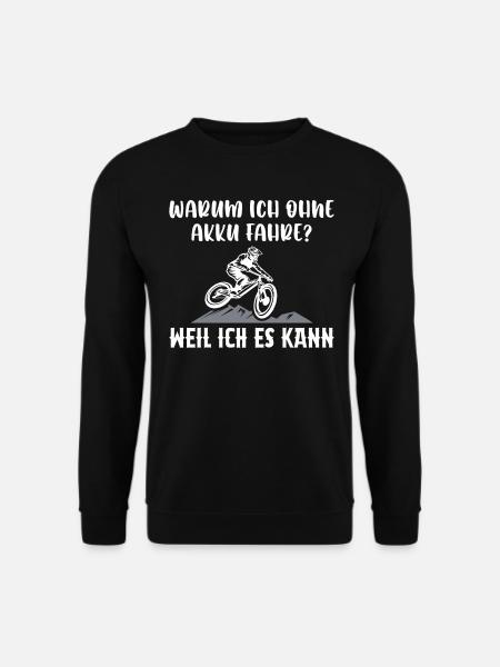 Warum Ich Ohne Akku Fahre Weil Ich Es Kann - Unisex Pullover - Schwarz