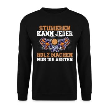Studieren Kann Jeder Holz Machen Nur Die Besten - Unisex Pullover - Schwarz - Vorne - Alina (178cm) & Michal (187cm)