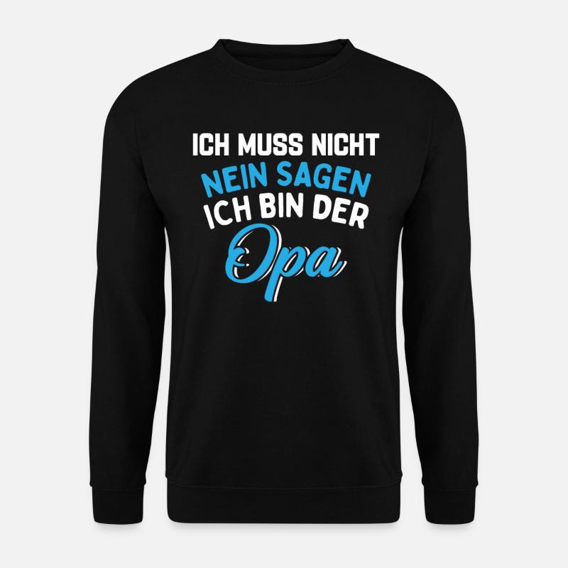 Ich Muss Nicht Nein Sagen Ich Bin Der Opa - Unisex Pullover - Schwarz