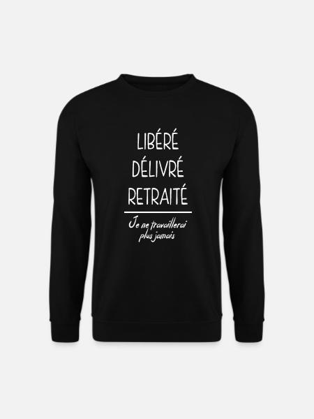 Libéré Délivré Retraite - Sweat-shirt Unisexe - noir