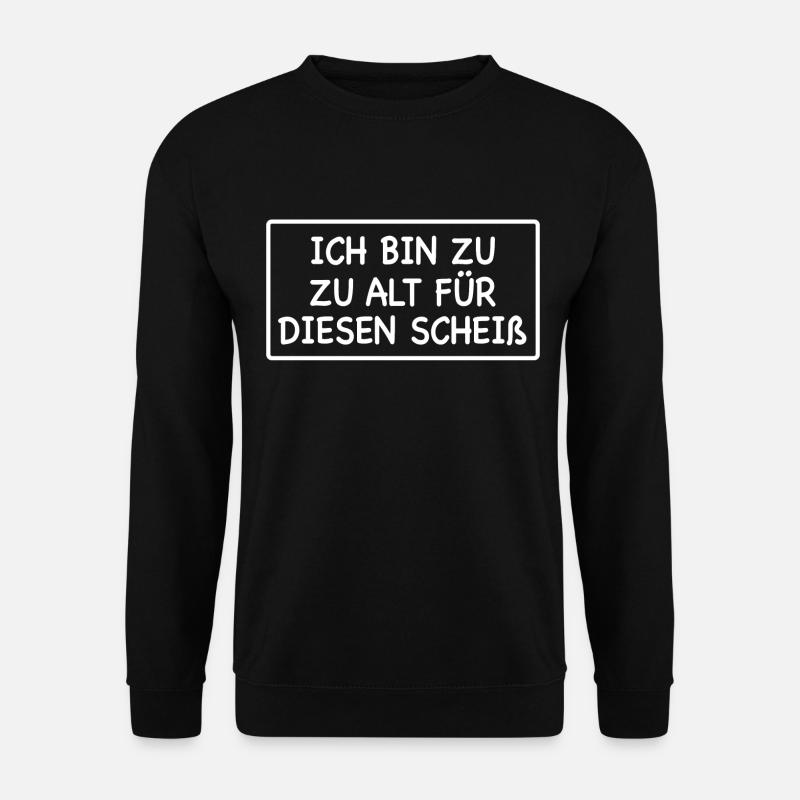 Zu Alt Jung Plage Scheiß Alter Geschenk - Unisex Pullover - Schwarz