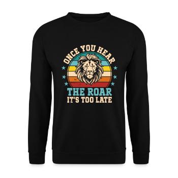 Lion - Dès que vous entendez le rugissement, il est trop tard - Sweat-shirt Unisexe - noir - Devant - Alina (178cm) & Michal (187cm)