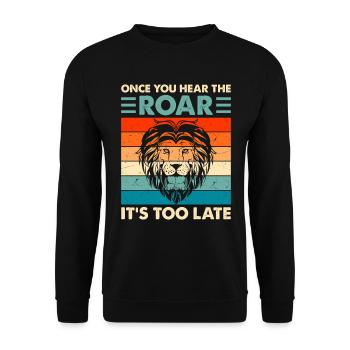 Lion - Dès que vous entendez le rugissement, il est trop tard - Sweat-shirt Unisexe - noir - Devant - Alina (178cm) & Michal (187cm)