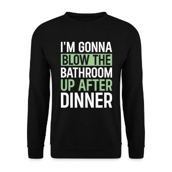I am going to Blow The Bathroom Up After Dinner - Unisex Sweatshirt - black - Front - Alina (178cm) & Michal (187cm)