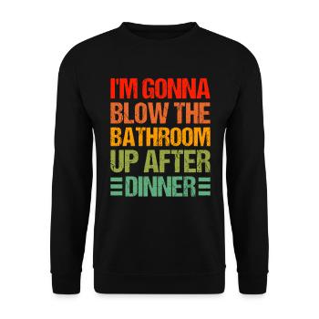 I am going to Blow The Bathroom Up After Dinner - Unisex Sweatshirt - black - Front - Alina (178cm) & Michal (187cm)