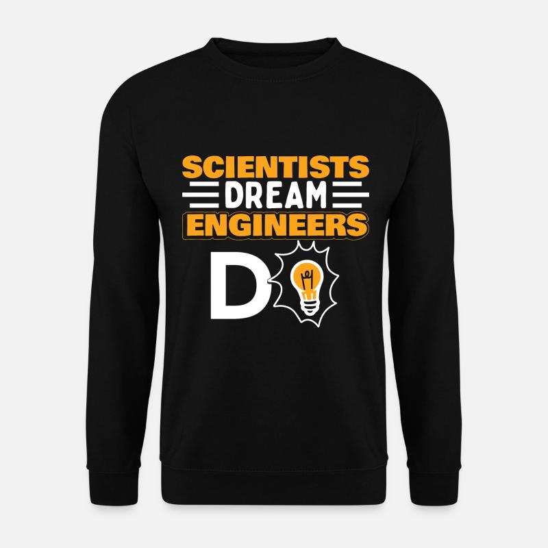 Scientists Dream Engineers Do - Unisex Sweatshirt - black