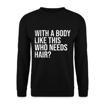 With A Body Like This Who Needs Hair? - Unisex Sweatshirt - black - Front - Alina (178cm) & Michal (187cm)