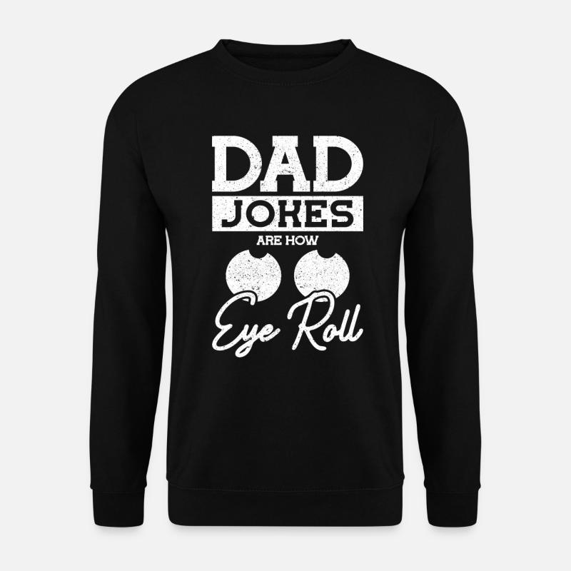 Dad Jokes are how Eye roll Vatertag - Unisex Pullover - Schwarz