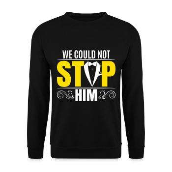 We Could Not Stop Him | Funny Bachelor Party - Unisex Sweatshirt - black - Front - Alina (178cm) & Michal (187cm)