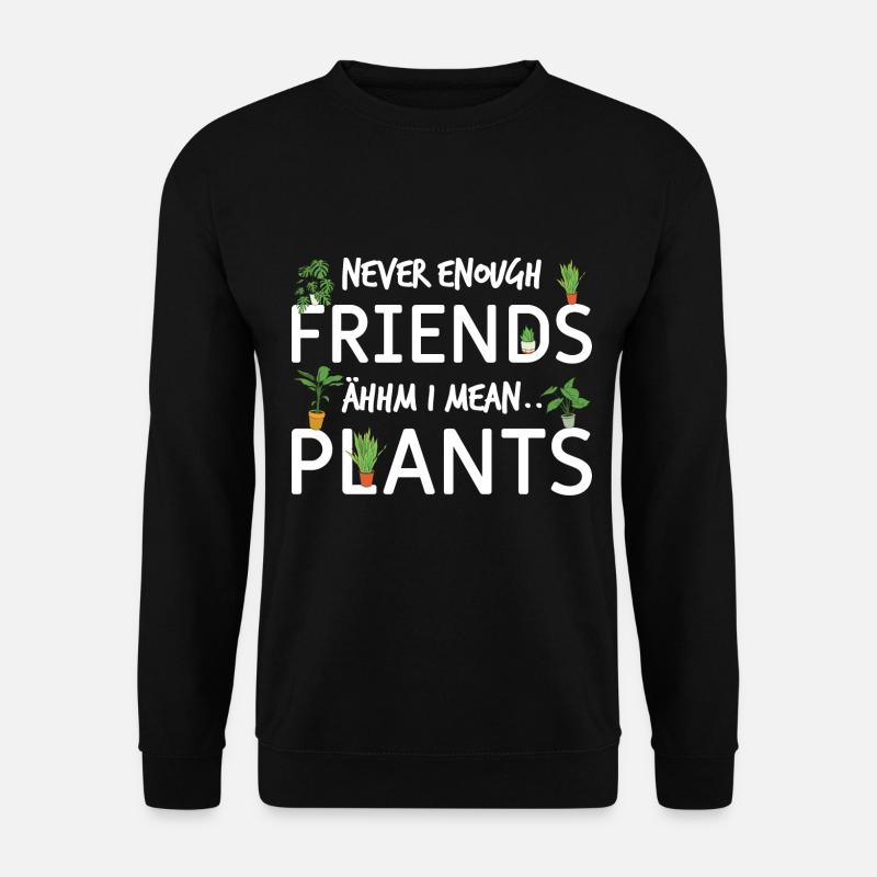 Never enough Friends - ähh I mean Plants - Pflanze - Unisex Pullover - Schwarz