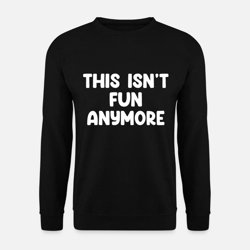 Ce n’est plus amusant - Sweat-shirt Unisexe - noir