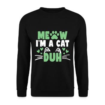 Katzenliebhaber Bekleidung Miau Ich bin eine Katze Duh - Unisex Pullover - Schwarz - Vorne - Alina (178cm) & Michal (187cm)