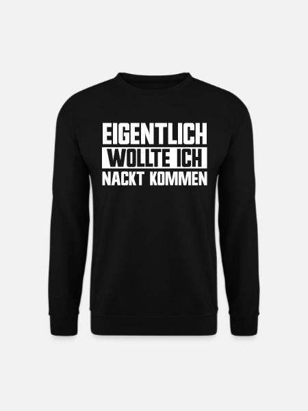 Eigentlich wollte ich nackt kommen lustige Sprüche - Unisex Pullover - Schwarz