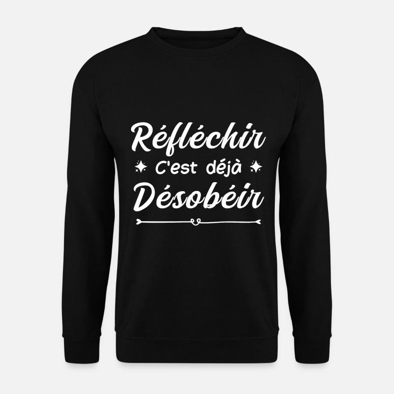 réfléchir c'est déjà désobéir - Sweat-shirt Unisexe - noir