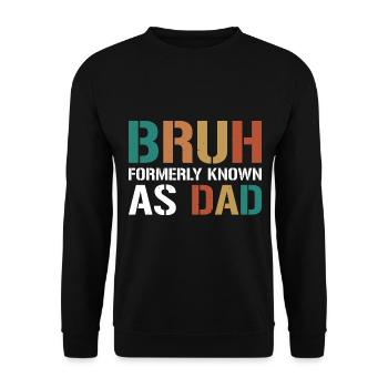 Bruh Formerly Known As Dad - Unisex Pullover - Schwarz - Vorne - Alina (178cm) & Michal (187cm)
