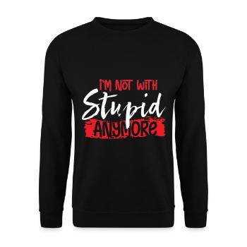 I'm Not With Stupid Anymore - Unisex Sweatshirt - black - Front - Alina (178cm) & Michal (187cm)