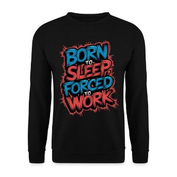 Geboren zum Schlafen Gezwungen zu arbeiten Lustiges faules Design - Unisex Pullover - Schwarz - Vorne - Alina (178cm) & Michal (187cm)