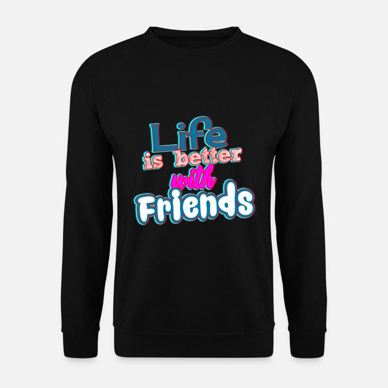 Life is Better with Friends - Unisex Sweatshirt - black