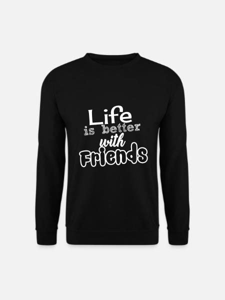Life is Better with Friends - Unisex Pullover - Schwarz