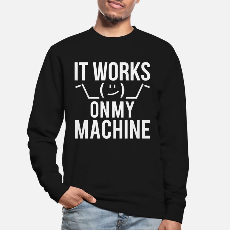 Programmer Developer It Work On My Machine Unisex Sweatshirt