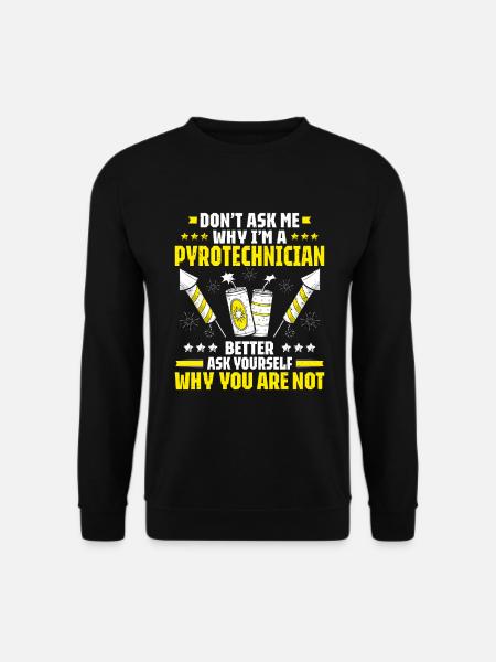 Pyrotechnician Fireworks Pyrotechnics Pyrotechnician - Unisex Sweatshirt - black