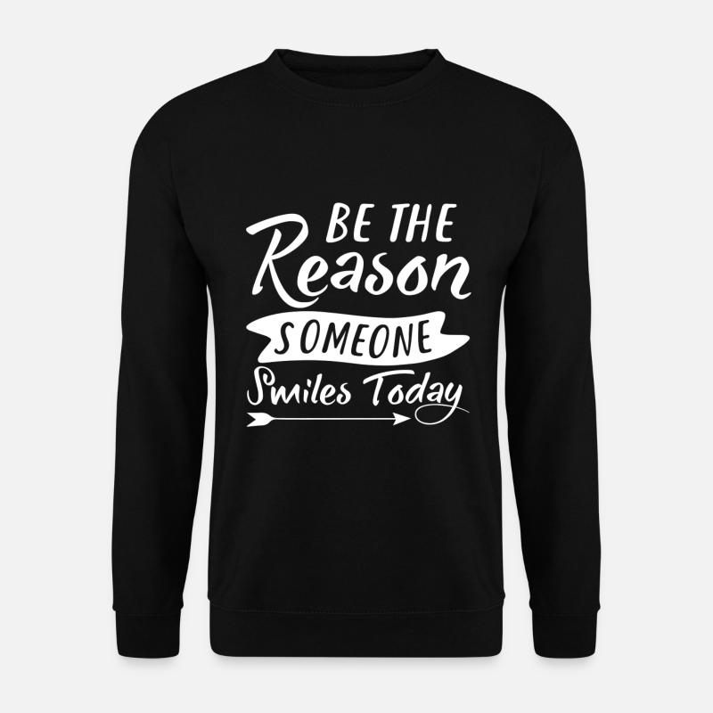 Be The Reason Someone Smiles Today - Unisex Pullover - Schwarz