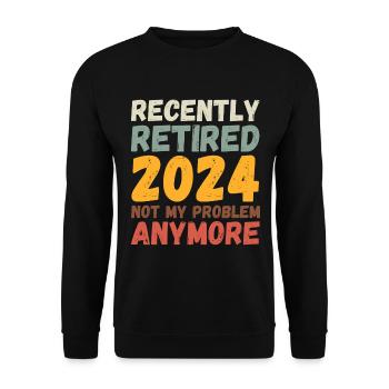 RECENTLY RETIRED 2024 NOT MY PROBLEM ANYMORE - Unisex Sweatshirt - black - Front - Alina (178cm) & Michal (187cm)