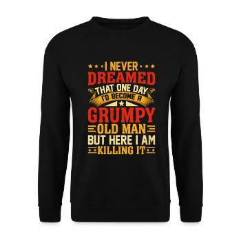 I Never Dreamed That I'd Become A Grumpy Old Man - Unisex Sweatshirt - black - Front - Alina (178cm) & Michal (187cm)