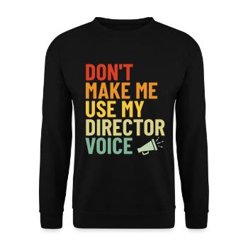 Don't Make Me Use My Director Voice Funny Retro - Unisex Sweatshirt - black - Front - Alina (178cm) & Michal (187cm)