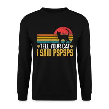 Sag deiner Katze, dass ich gesagt habe PSPSPS Retro Kitten Lustig - Unisex Pullover - Schwarz - Vorne - Alina (178cm) & Michal (187cm)