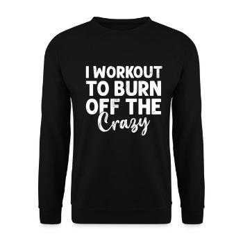I Workout to Burn Off The Crazy Funny Gym Workout - Unisex Sweatshirt - black - Front - Alina (178cm) & Michal (187cm)