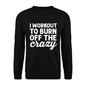 I Workout to Burn Off The Crazy Funny Fitness - Unisex Sweatshirt - black - Front - Alina (178cm) & Michal (187cm)