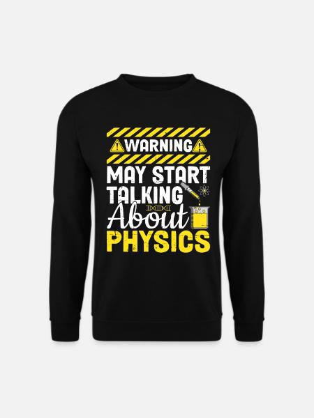 Vielleicht fängt er an, lustig über die Physik zu reden - Unisex Pullover - Schwarz