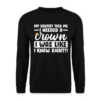 My Dentist Told Me I Needed A Crown Funny Dentist - Unisex Sweatshirt - black - Front - Alina (178cm) & Michal (187cm)