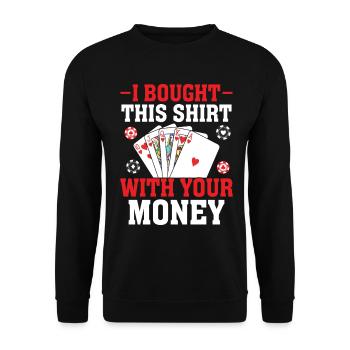 Ich habe das mit Ihrem Geld gekauft Poker Casino Lustig - Unisex Pullover - Schwarz - Vorne - Alina (178cm) & Michal (187cm)