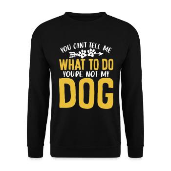 Du kannst mir nicht sagen, was ich tun soll, du bist nicht mein Hund - Unisex Pullover - Schwarz - Vorne - Alina (178cm) & Michal (187cm)