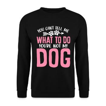 Du kannst mir nicht sagen, was ich tun soll, du bist nicht mein Hund - Unisex Pullover - Schwarz - Vorne - Alina (178cm) & Michal (187cm)