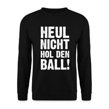 Heul Nicht Hol Den Ball - Unisex Pullover - Schwarz - Vorne - Alina (178cm) & Michal (187cm)