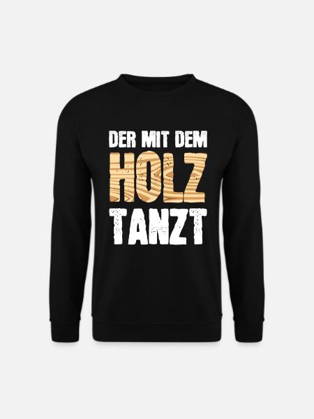 Schreiner Geschenk Tischler Der Mit dem Holz Tanzt - Unisex Pullover - Schwarz