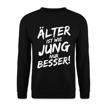 Älter ist wie Jung nur Besser! Geburtstag Geschenk - Unisex Pullover - Schwarz - Vorne - Alina (178cm) & Michal (187cm)