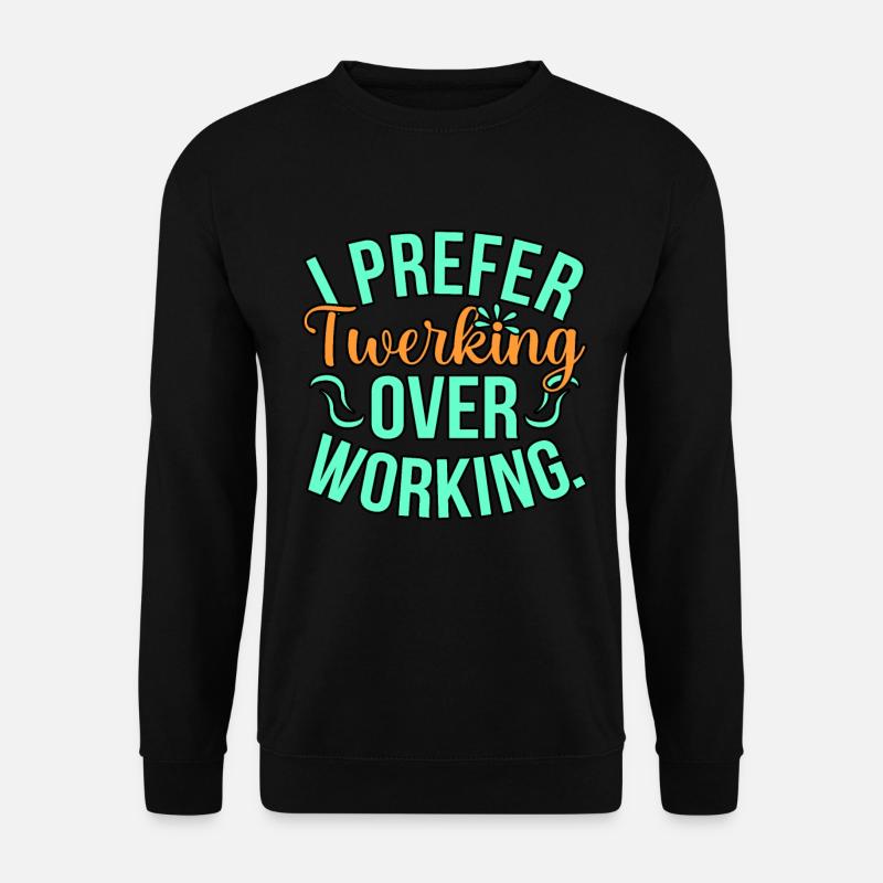 Twerking work - Unisex Sweatshirt - black