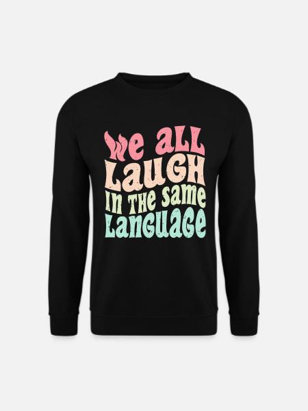 We all laugh in the same language Toleranz & Liebe - Unisex Pullover - Schwarz