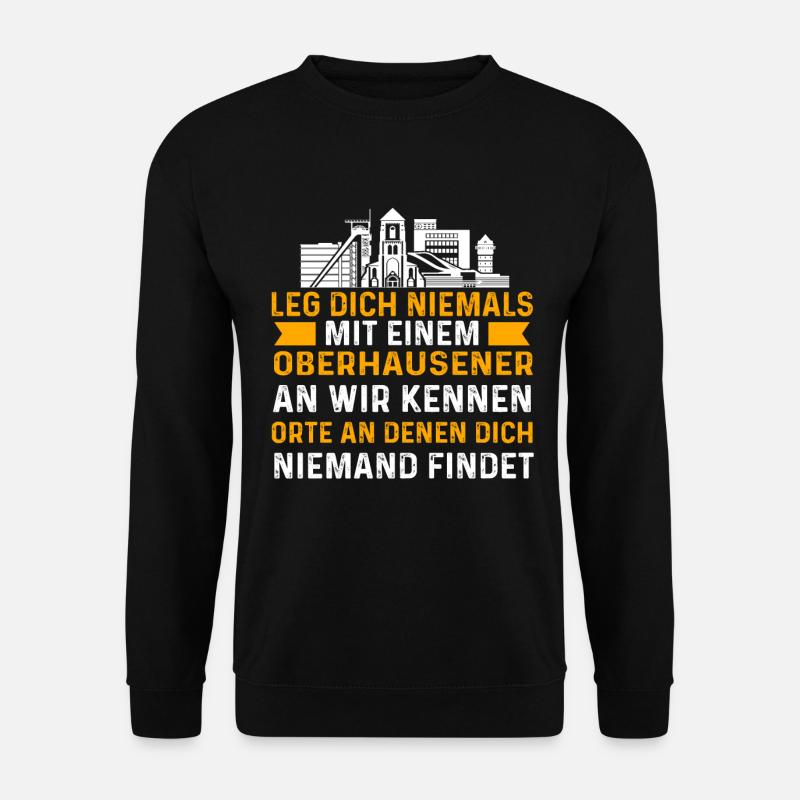 Leg Dich Niemals Mit Einem Oberhausener An - Unisex Pullover - Schwarz