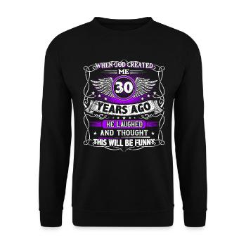 When God created me 30 years ago, Lustiger 30. - Unisex Sweatshirt - black - Front - Alina (178cm) & Michal (187cm)