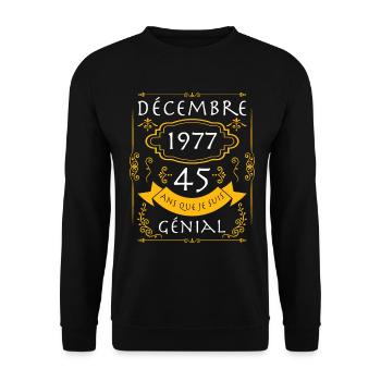 décembre, 45 Ans Que Je Suis Génial Anniversaire - Sweat-shirt Unisexe - noir - Devant - Alina (178cm) & Michal (187cm)