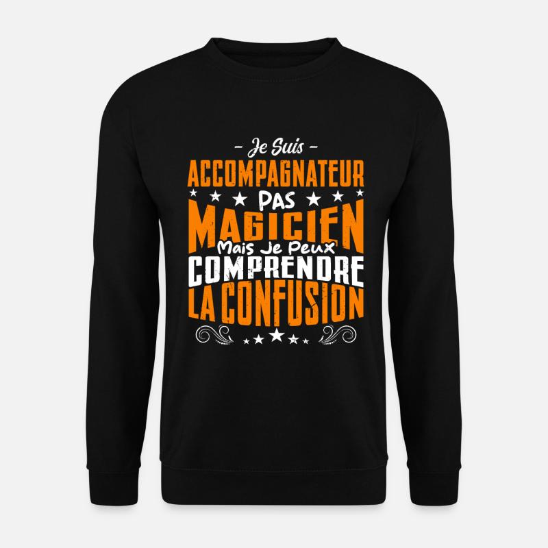 Je Suis Accompagnateur Pas Magicien - Sweat-shirt Unisexe - noir
